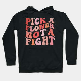 Pick a Flower not a fight Hoodie